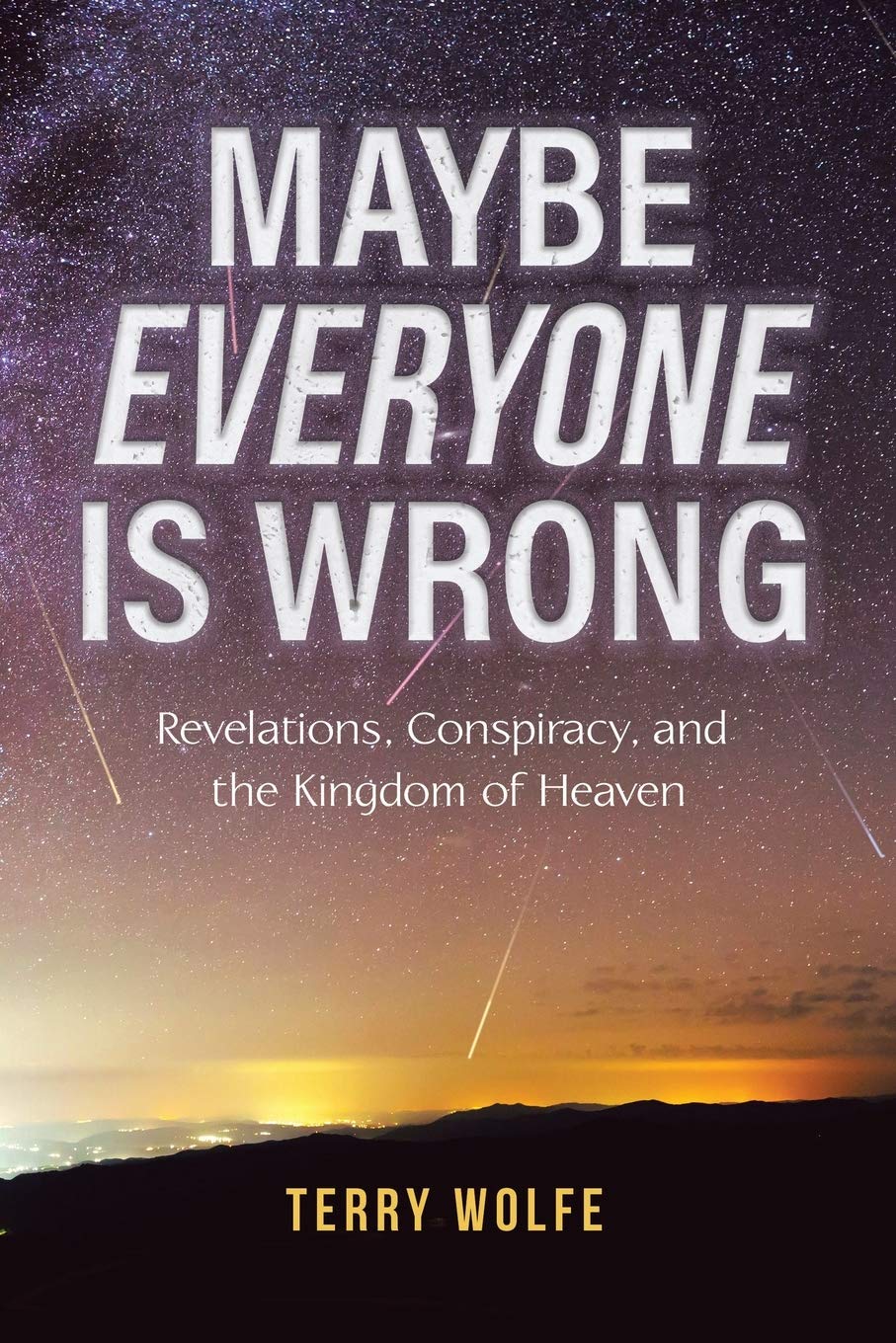 Maybe Everyone Is Wrong: Revelations, Conspiracy, And The Kingdom Of Heaven,Used
