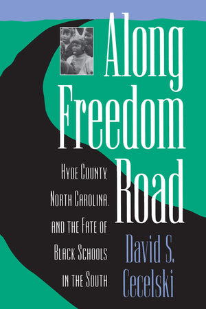 Along Freedom Road: Hyde County, North Carolina, and the Fate of Black Schools in the South,Used
