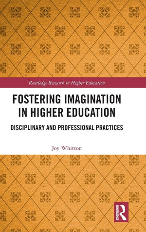 Fostering Imagination in Higher Education: Disciplinary and Professional Practices (Routledge Research in Higher Education),Used