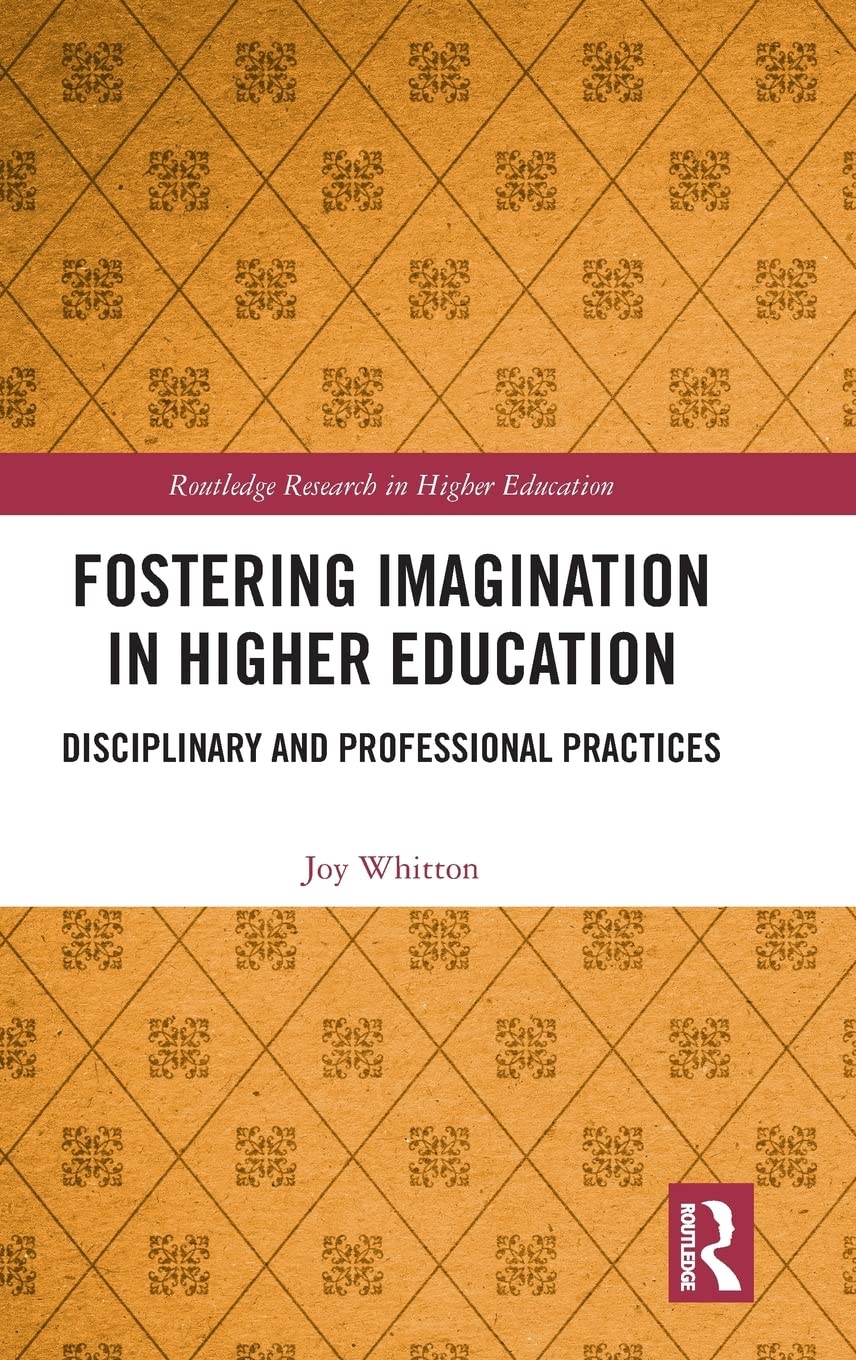Fostering Imagination in Higher Education: Disciplinary and Professional Practices (Routledge Research in Higher Education),Used