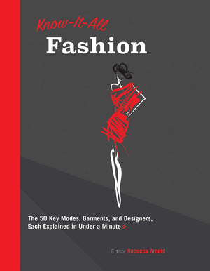 Know It All Fashion: The 50 Key Modes, Garments, And Designers, Each Explained In Under A Minute (Know It All, 10)