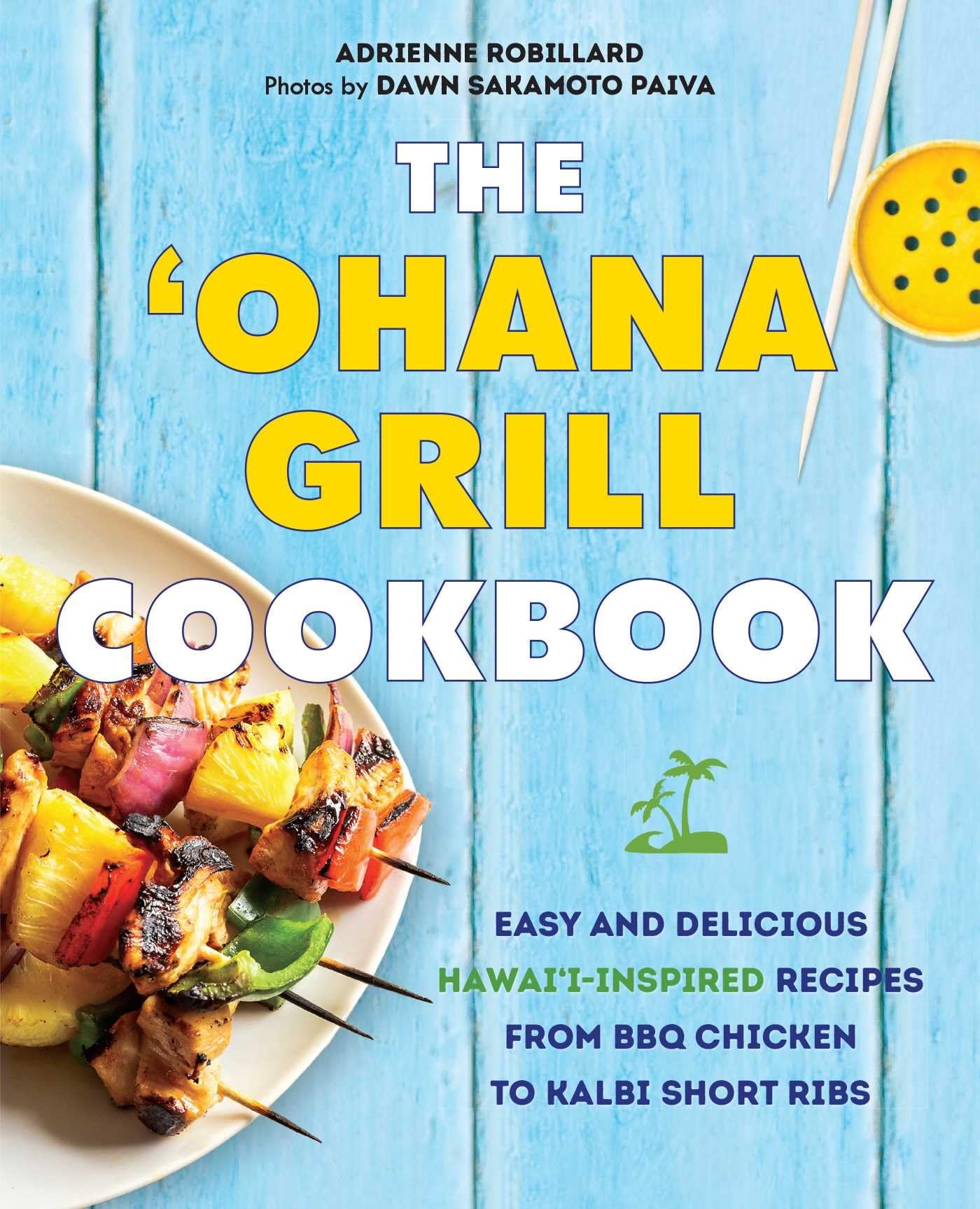 The 'Ohana Grill Cookbook: Easy and Delicious Hawai'iInspired Recipes from BBQ Chicken to Kalbi Short Ribs,Used