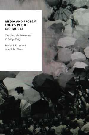 Media and Protest Logics in the Digital Era: The Umbrella Movement in Hong Kong (Oxford Studies in Digital Politics),Used