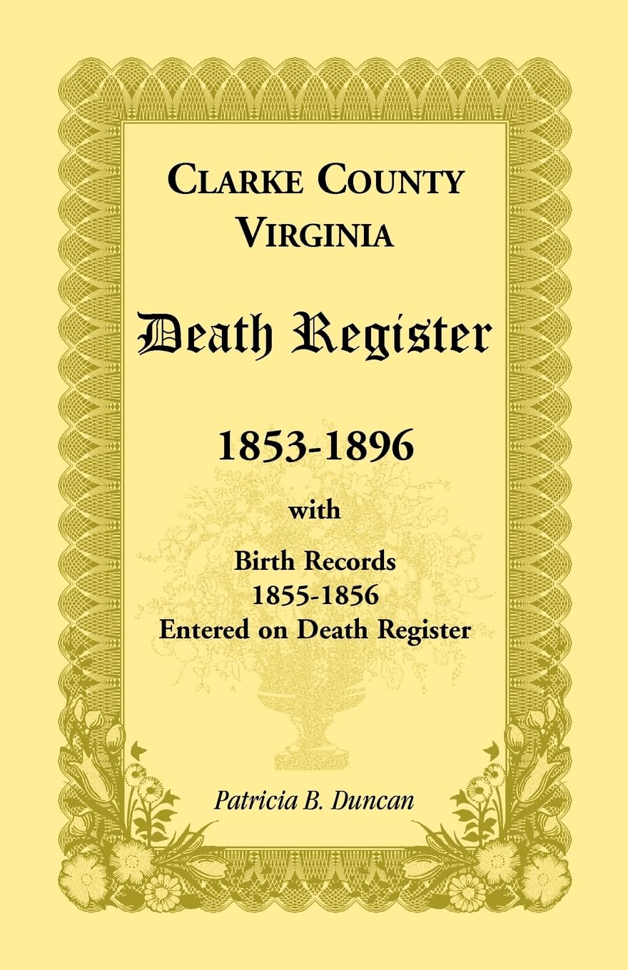 Clarke County, Virginia Death Register, 18531896, with Birth Records, 18551856 Entered on Death Register,Used