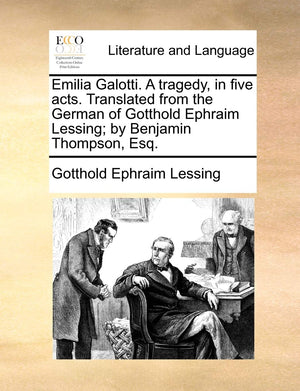 Emilia Galotti. a Tragedy, in Five Acts. Translated from the German of Gotthold Ephraim Lessing; By Benjamin Thompson, Esq.,Used