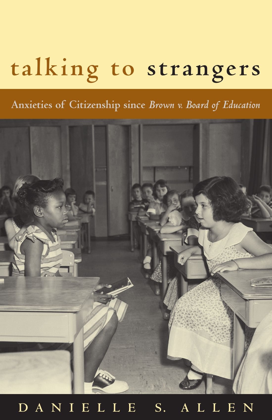 Talking to Strangers: Anxieties of Citizenship since Brown v. Board of Education,New