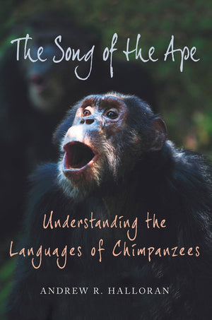 The Song Of The Ape: Understanding The Languages Of Chimpanzees-new