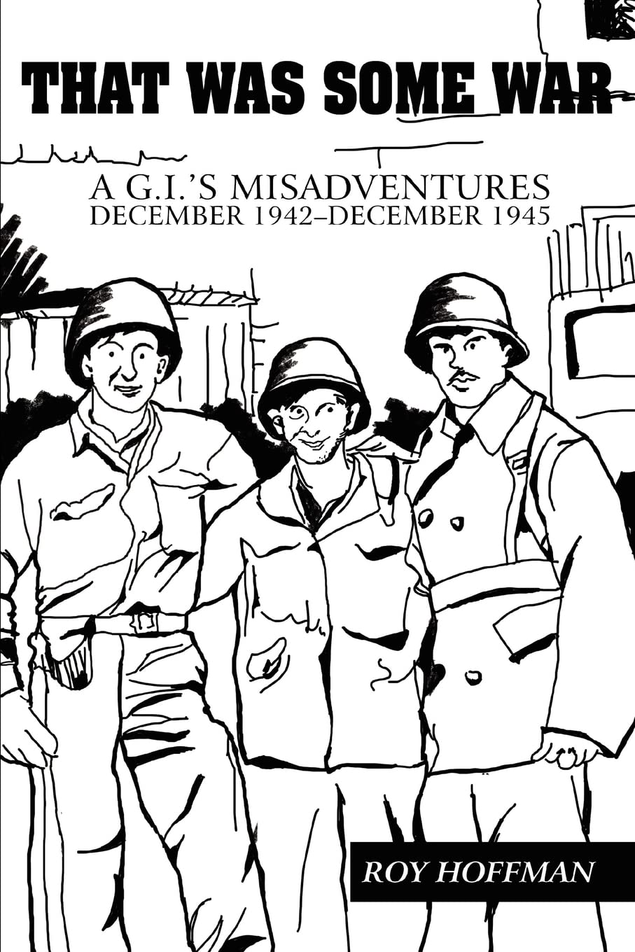 That Was Some War: A G.I.'S Misadventures December 1942December 1945,New