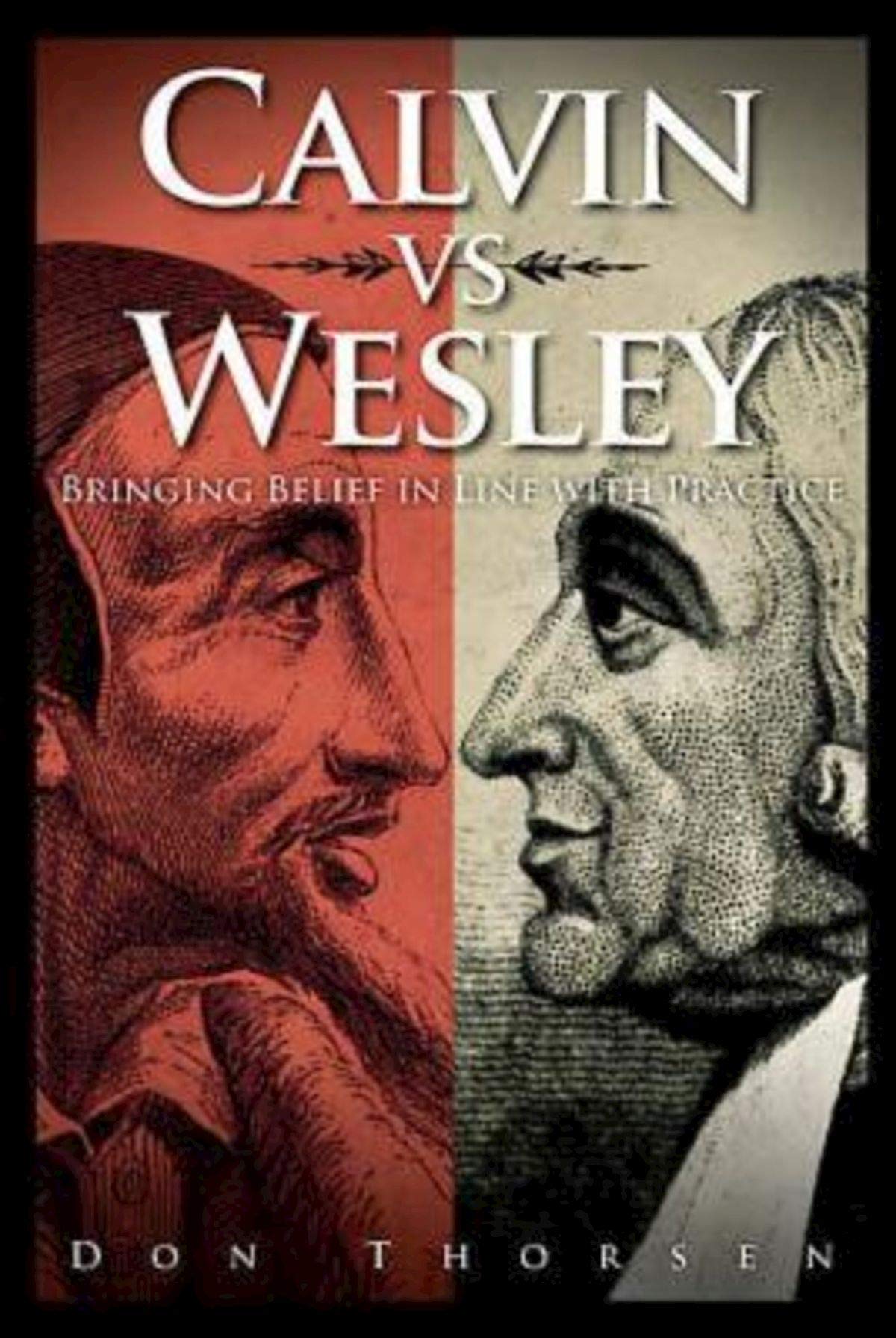 Calvin vs. Wesley: Bringing Belief in Line with Practice,Used