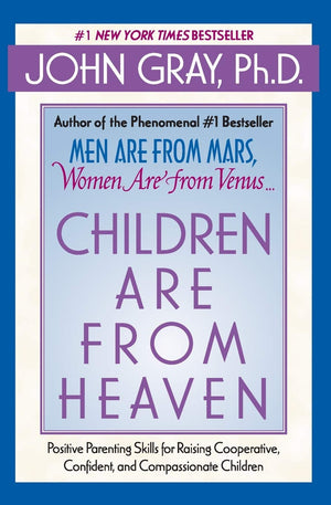 Children Are from Heaven: Positive Parenting Skills for Raising Cooperative, Confident, and Compassionate Children,New