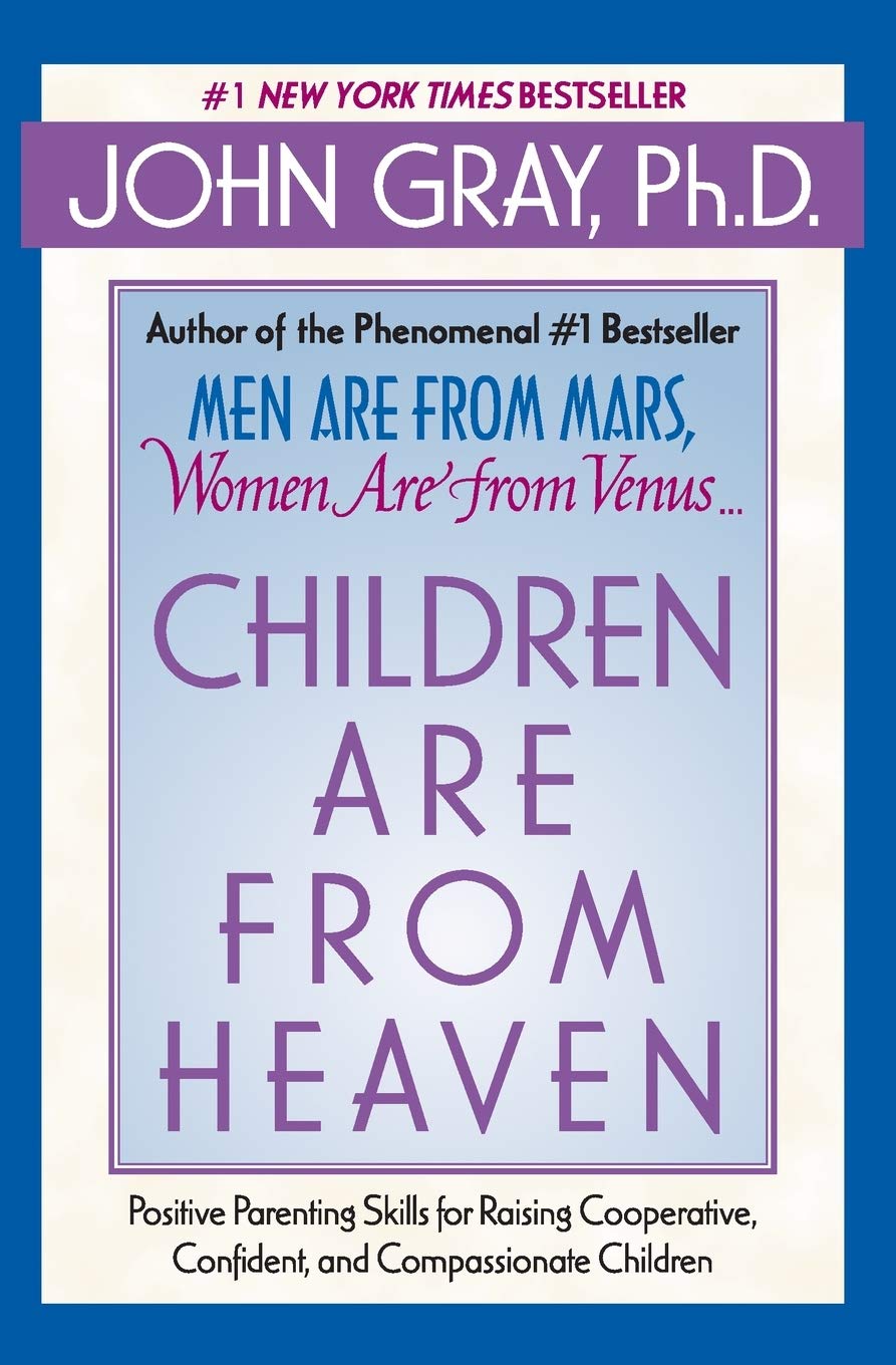 Children Are from Heaven: Positive Parenting Skills for Raising Cooperative, Confident, and Compassionate Children,New