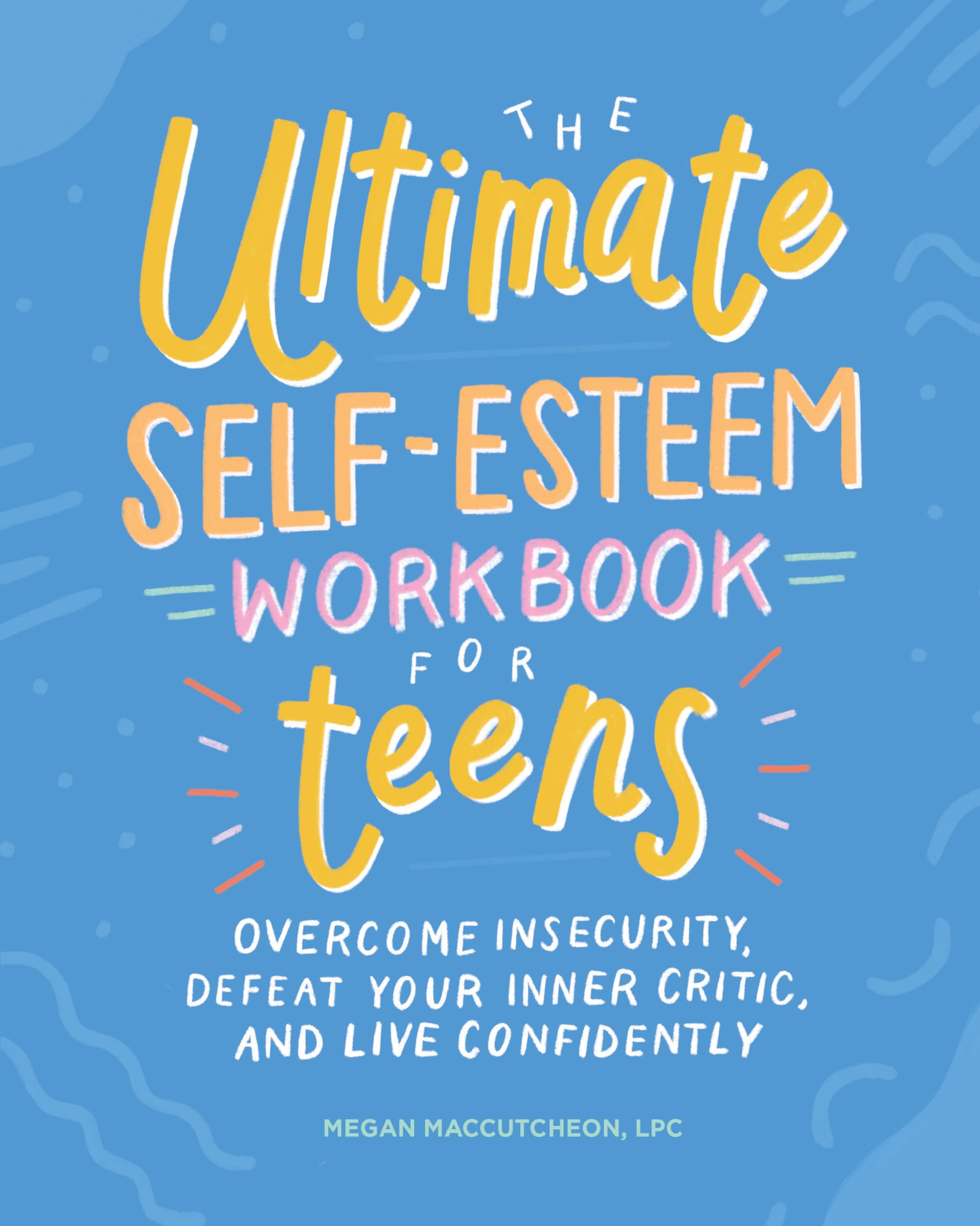 The Ultimate SelfEsteem Workbook for Teens: Overcome Insecurity, Defeat Your Inner Critic, and Live Confidently (Health and Wel,Used