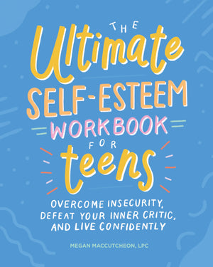 The Ultimate SelfEsteem Workbook for Teens: Overcome Insecurity, Defeat Your Inner Critic, and Live Confidently (Health and Wel,Used
