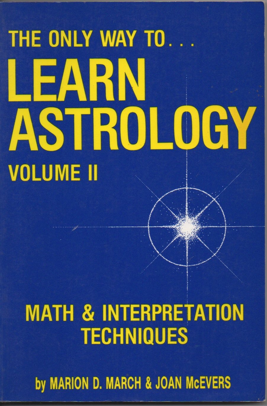 Only Way to Learn Astrology, Volume II: Math and Interpretation Techniques(Only Way to Learn Astrology),New