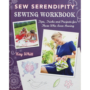 Sew Serendipity Sewing Workbook: Tips, Tricks and Projects for Those Who Love Sewing,Used