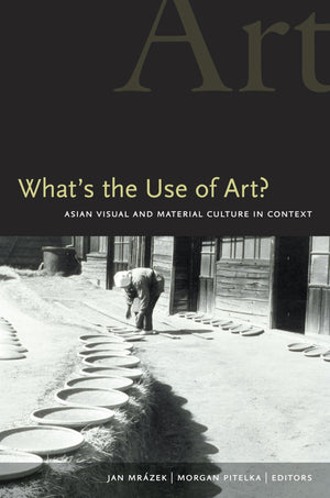 What'S The Use Of Art?: Asian Visual And Material Culture In Context,Used