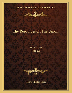 The Resources Of The Union: A Lecture (1866),New