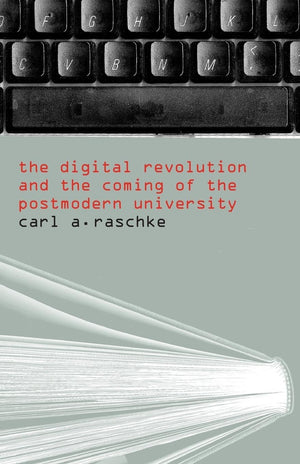 The Digital Revolution And The Coming Of The Postmodern University,New