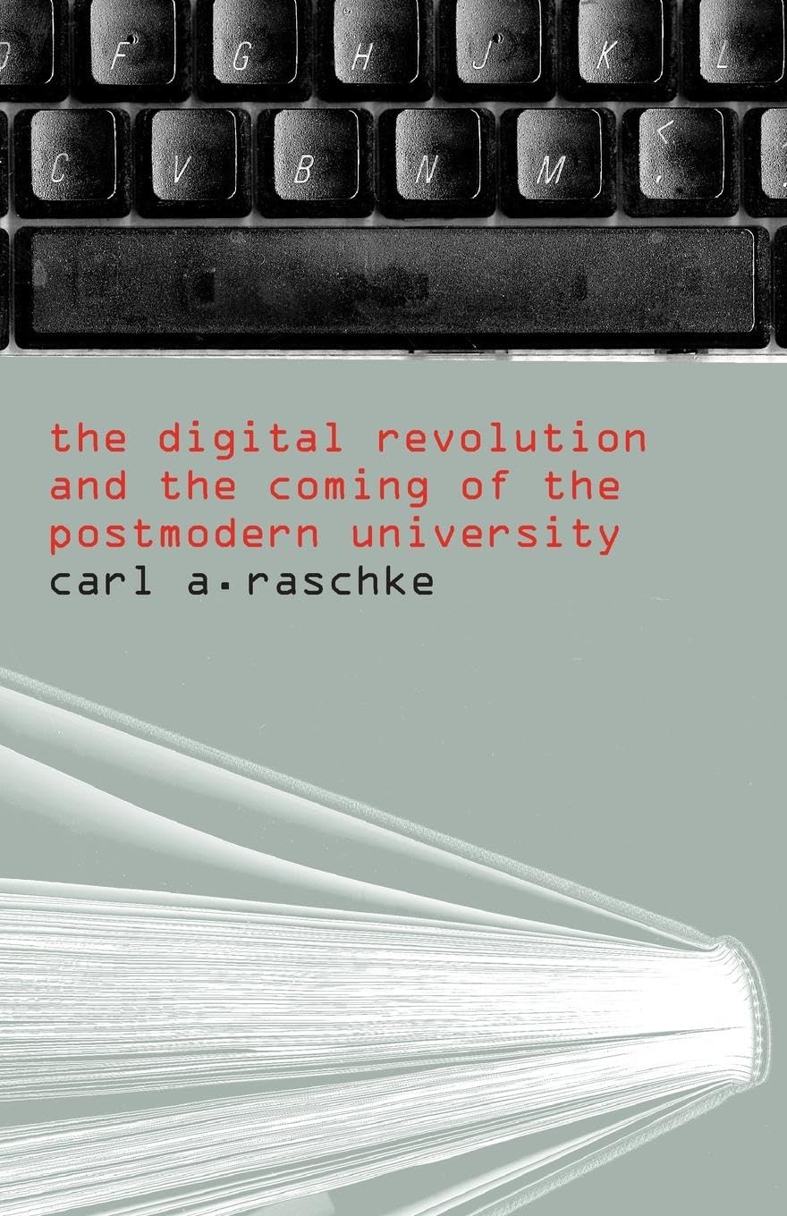 The Digital Revolution And The Coming Of The Postmodern University,New