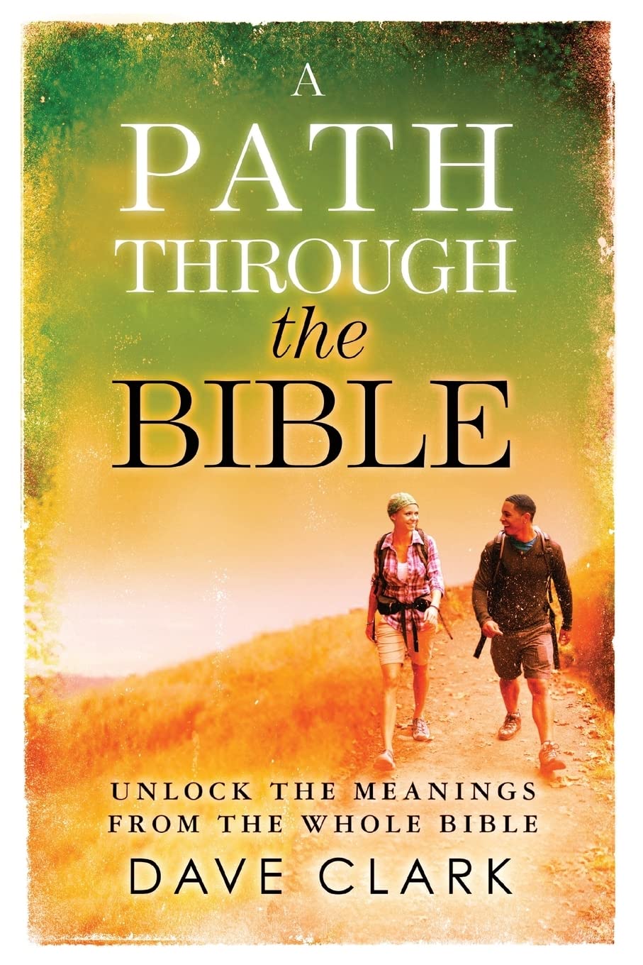 A Path Through The Bible: Unlock The Meanings From The Whole Bible,Used