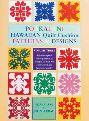 Poakalani Hawaiian Quilt Cushion Patterns & Designs, Vol. 3: Fifteen Original Block Patterns and Designs for both the Experience,Used