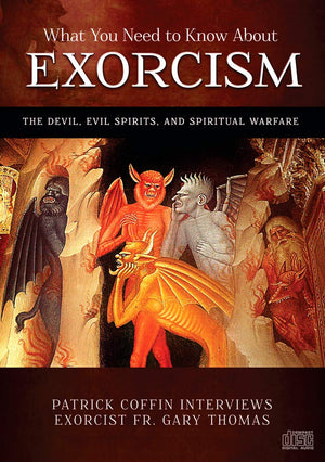 What You Need to Know About Exorcism: The Devil, Evil Spirits, and Spiritual Warfare,New