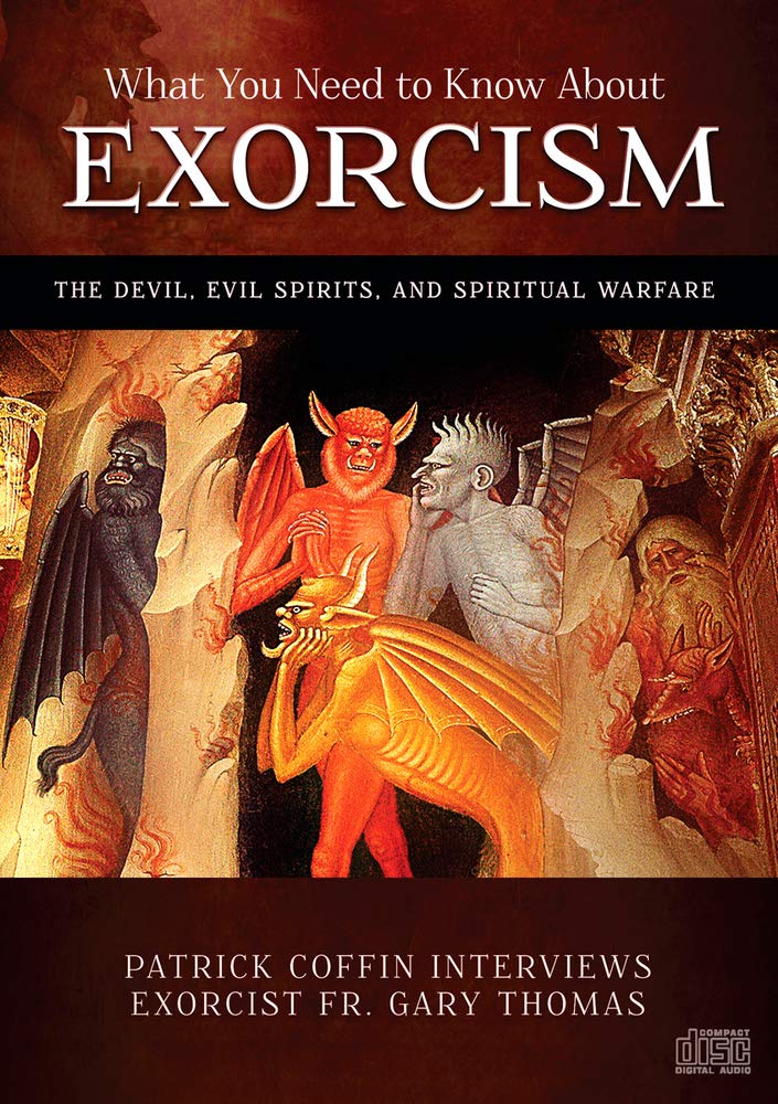 What You Need to Know About Exorcism: The Devil, Evil Spirits, and Spiritual Warfare,New