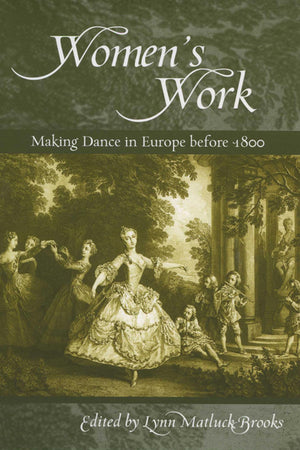 Womens Work: Making Dance in Europe before 1800 (Studies in Dance History),Used