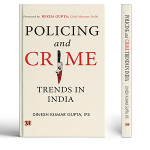Policing And Crime Trends In India: IndiaS Police Systems And Their Response To Changing Crime Patterns (True Stories Of Police & Crime Files) By Dinesh Kumar Gupta Ips