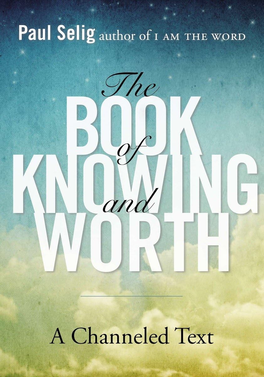 The Book of Knowing and Worth: A Channeled Text (Paul Selig Series),Used
