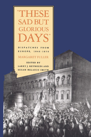 These Sad But Glorious Days: Dispatches From Europe, 18461850,New
