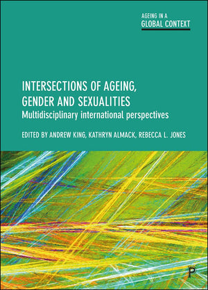 Intersections of Ageing, Gender and Sexualities: Multidisciplinary International Perspectives (Ageing in a Global Context),Used