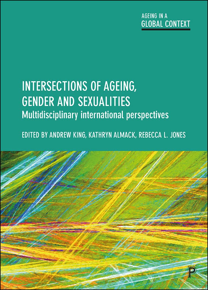 Intersections of Ageing, Gender and Sexualities: Multidisciplinary International Perspectives (Ageing in a Global Context),Used