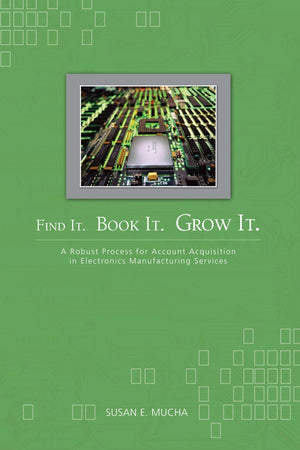 Find It. Book It. Grow It.: A Robust Process For Account Acquisition In Electronics Manufacturing Services