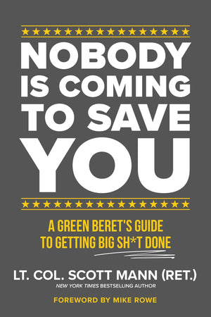 Nobody Is Coming to Save You: A Green Berets Guide to Getting Big Sh*t Done