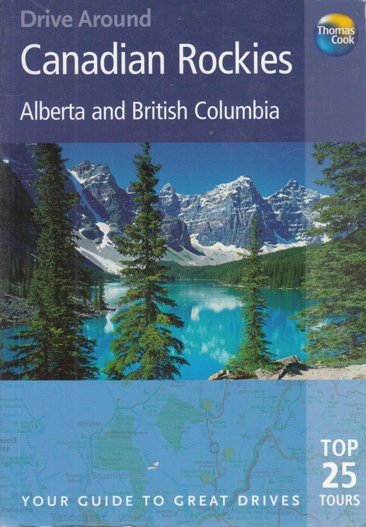 Thomas Cook Drive Around Canadian Rockies: Alberta and Bristish Columbia: Your Guide to Great Drives (Thomas Cook Drive Around G,Used