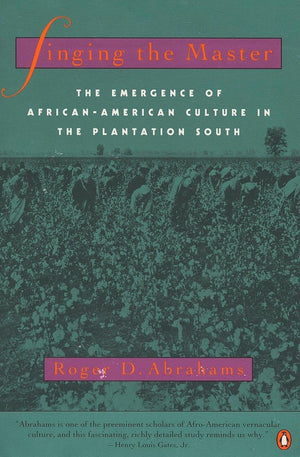 Singing The Master: The Emergence Of Africanamerican Culture In The Plantationsouth,New