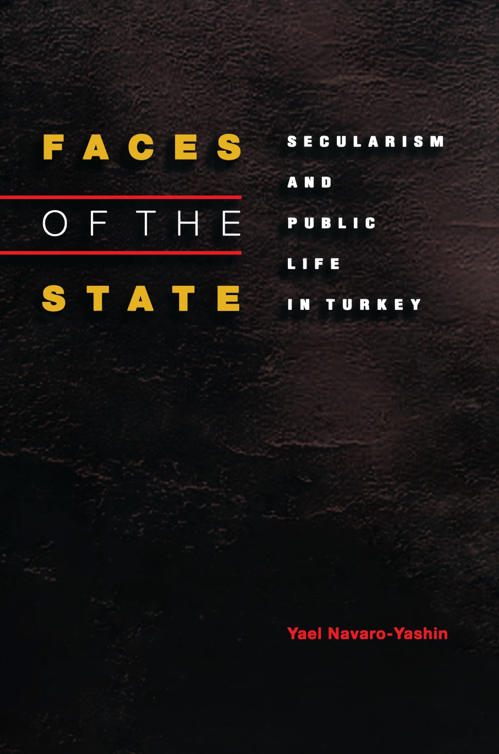 Faces Of The State: Secularism And Public Life In Turkey