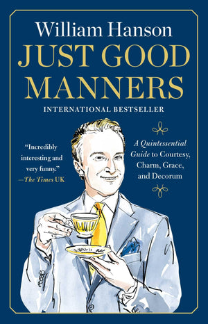 Just Good Manners: A Quintessential Guide To Courtesy, Charm, Grace, And Decorum