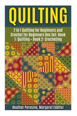 Quilting: Quilting and Crochet Box Set: 2 in 1 Quilting for Beginners and Crochet for Beginners Box Set: Book 1: Quilting + Book,New