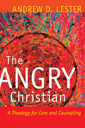 The Angry Christian: A Theology for Care and Counseling,Used