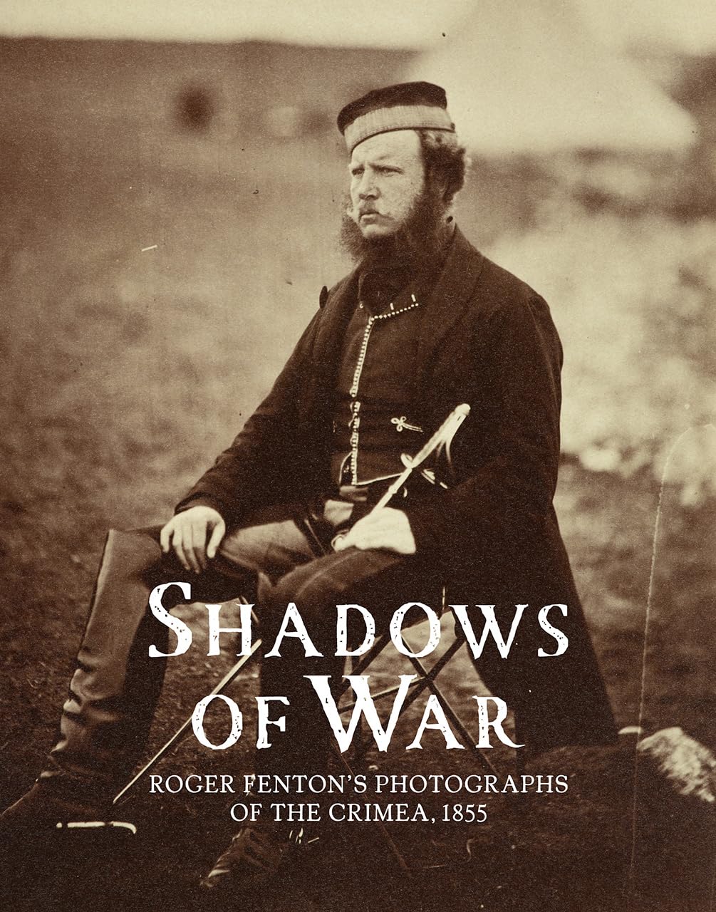 Shadows Of War: Roger Fenton'S Photographs Of The Crimea, 1855