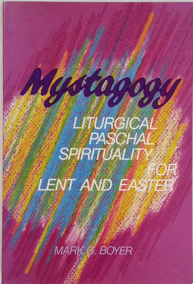 Mystagogy: Liturgical Paschal Spirituality for Lent and Easter,Used