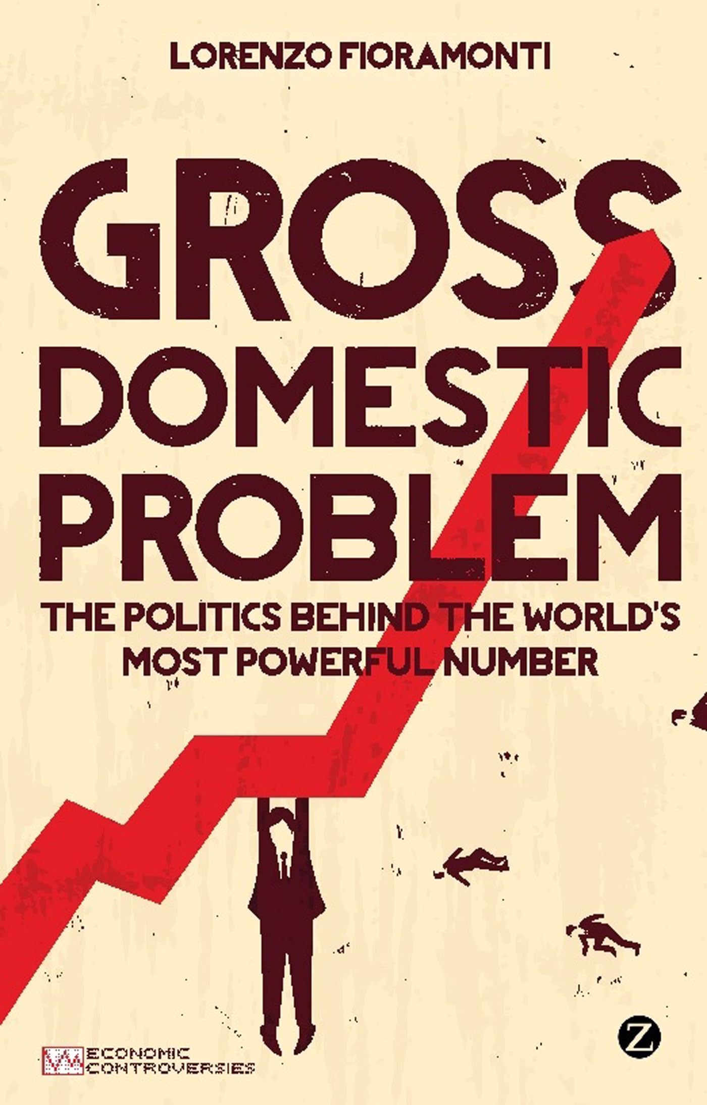 Gross Domestic Problem: The Politics Behind The World'S Most Powerful Number (Economic Controversies),Used