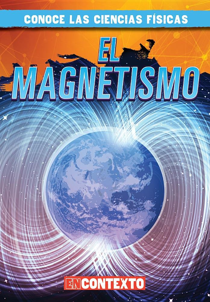 El magnetismo / Magnetism (Conoce las ciencias fsicas / A Look at Physical Science) (Spanish Edition),Used