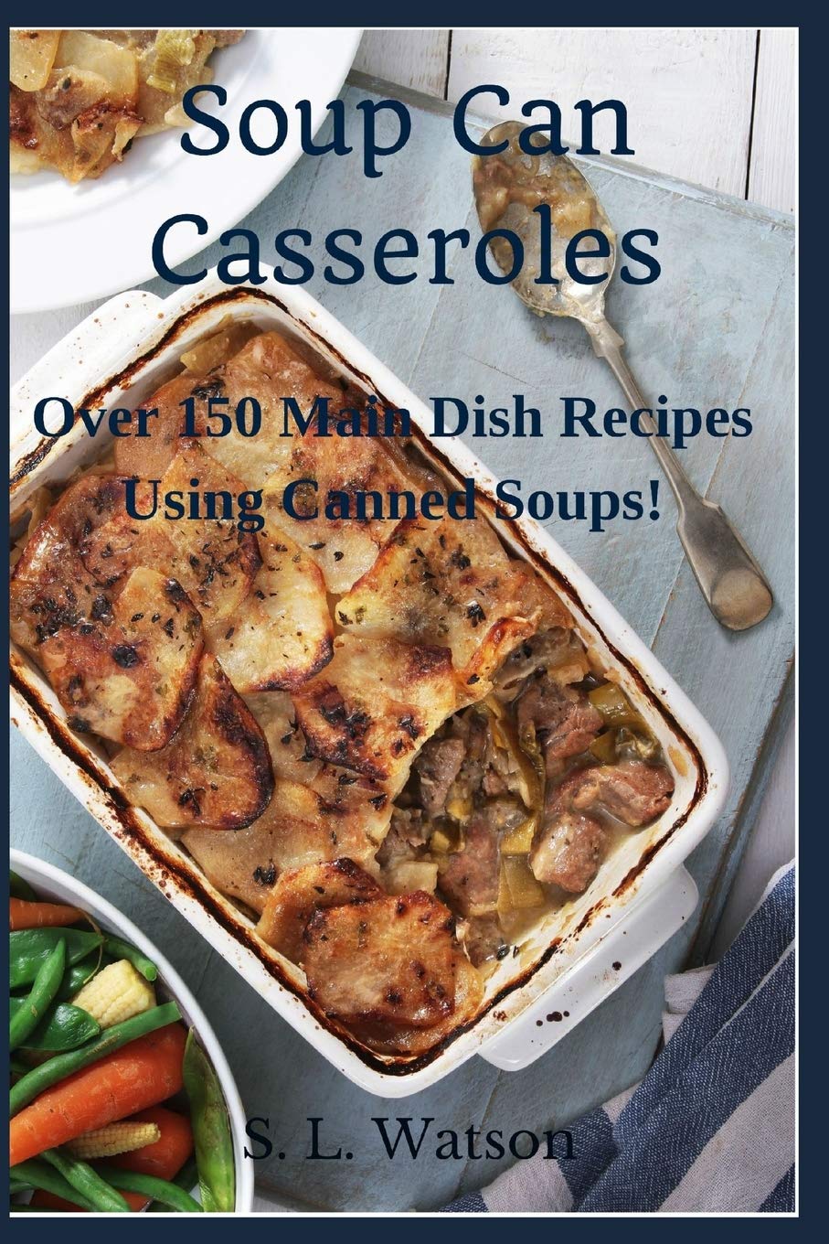 Soup Can Casseroles: Over 150 Main Dish Recipes Using Canned Soups (Southern Cooking Recipes),Used