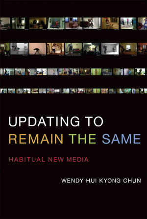 Updating To Remain The Same: Habitual New Media (Mit Press)