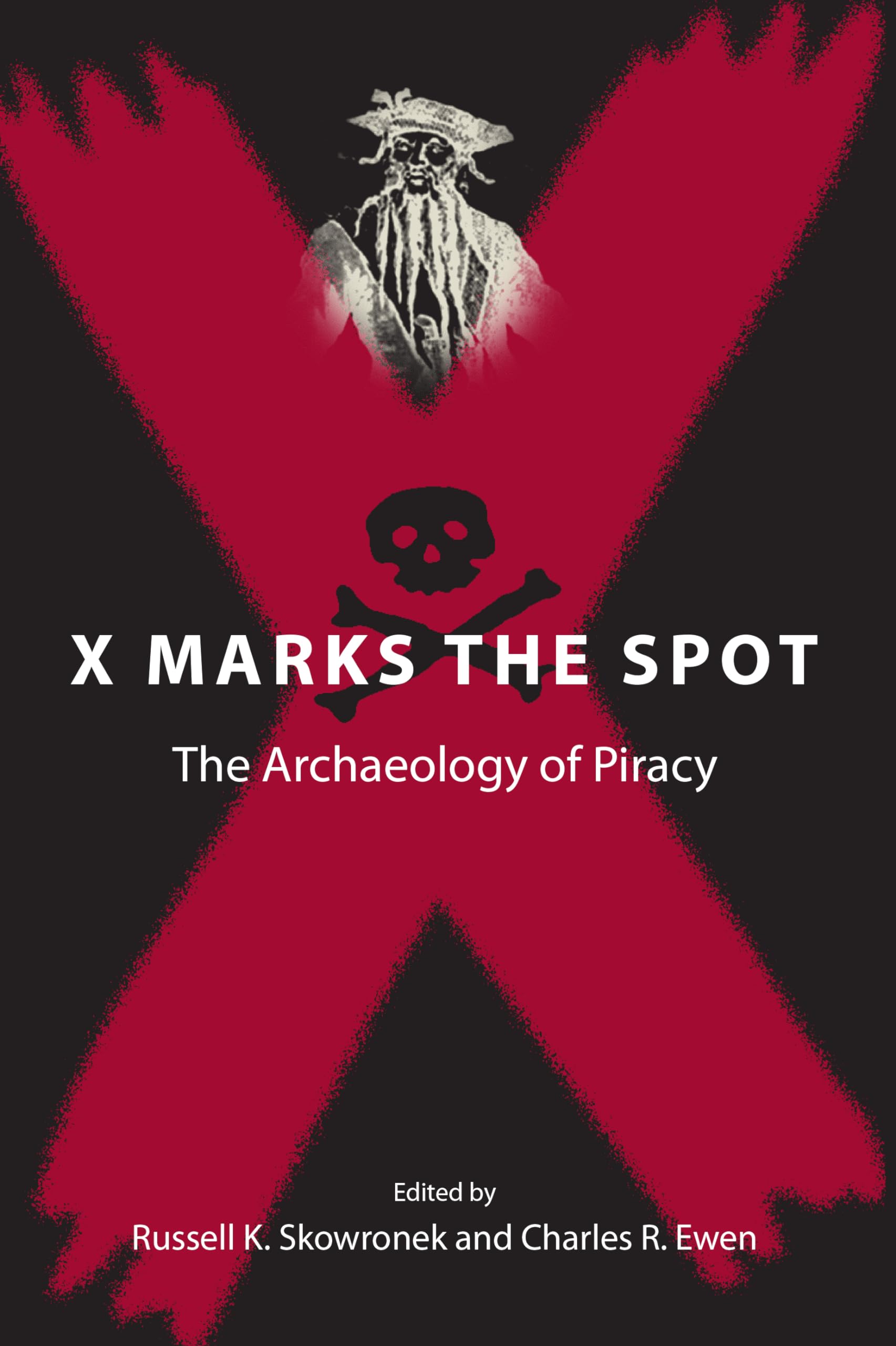 X Marks The Spot: The Archaeology Of Piracy (New Perspectives On Maritime History And Nautical Archaeology),New