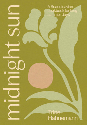 Midnight Sun: A Scandinavian Cookbook For Long Summer Days