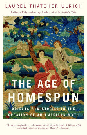 The Age of Homespun: Objects and Stories in the Creation of an American Myth,Used